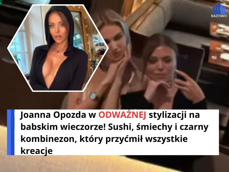 Joanna Opozda w ODWAŻNEJ stylizacji na babskim wieczorze! Sushi, śmiechy i czarny kombinezon, który przyćmił wszystkie kreacje